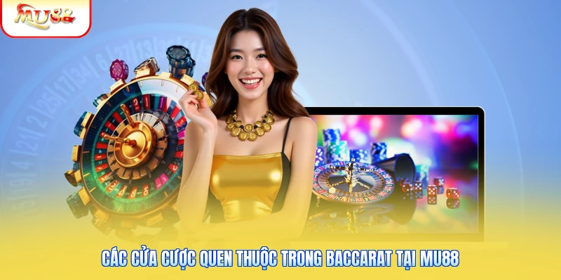 Baccarat Tại Mu88 | Tìm Hiểu Luật Chơi Và Cách Tính Điểm 1 Các cửa cược quen thuộc trong baccarat tại Mu88