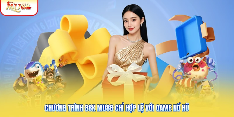 Tặng 88K Cược Nổ Hũ Tại Mu88 - Ưu Đãi Cho Hội Viên Mới 2 Chương trình 88K Mu88 chỉ hợp lệ với game nổ hũ