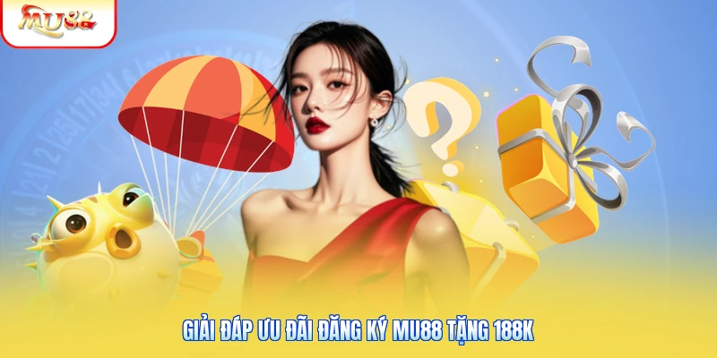 Đăng Ký Mu88 Tặng 188K - Ưu Đãi Cho Hội Viên Mới 1 Giải đáp ưu đãi đăng ký Mu88 tặng 188K