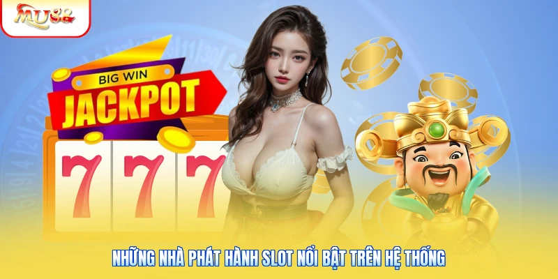 Nổ Hũ Mu88 | Sảnh Quay Thưởng Trúng Lớn Liên Tục Mỗi Ngày 2 Những nhà phát hành slot nổi bật trên hệ thống