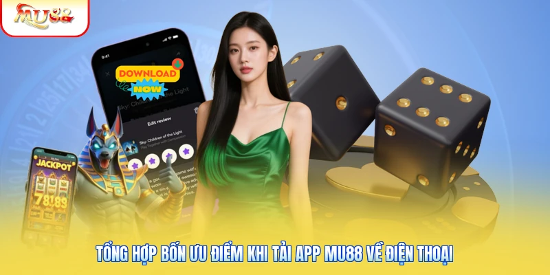 Tải App Mu88 Về Điện Thoại - Hướng Dẫn Trên Android & iOS 1 Tổng hợp bốn ưu điểm khi tải app Mu88 về điện thoại