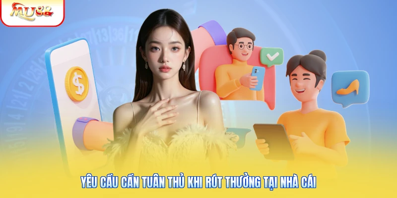 Rút Tiền Mu88 | Bảo Mật An Toàn Giải Ngân Trong 3 Phút 2 Yêu cầu cần tuân thủ khi rút thưởng tại nhà cái